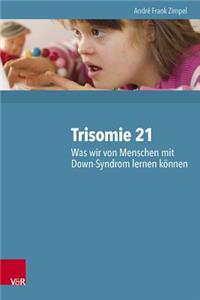 Trisomie 21 - Was Wir Von Menschen Mit Down-Syndrom Lernen Konnen