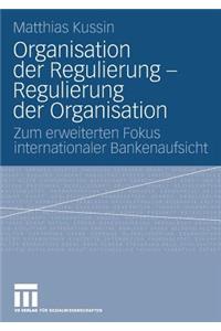 Organisation der Regulierung - Regulierung der Organisation
