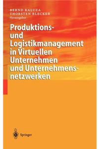 Produktions- Und Logistikmanagement in Virtuellen Unternehmen Und Unternehmensnetzwerken