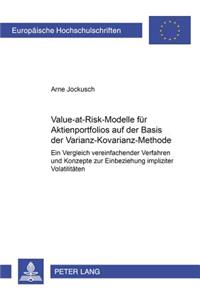 Value-At-Risk-Modelle Fuer Aktienportfolios Auf Der Basis Der Varianz-Kovarianz-Methode: Ein Vergleich Vereinfachender Verfahren Und Konzepte Zur Einbeziehung Impliziter Volatilitaeten