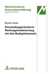 Entscheidungsorientierte Marktsegmentbewertung Mit Dem Realoptionsansatz