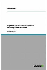 Augustus - Die Bedeutung seines Bauprogramms für Rom