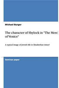 The Character of Shylock in the Merchant of Venice