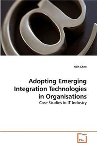 Adopting Emerging Integration Technologies in Organisations