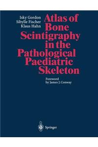 Atlas of Bone Scintigraphy in the Pathological Paediatric Skeleton