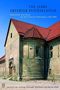700 Jahre Erfurter Peterskloster Geschichte Und Kunst Auf Den Erfurter Petersberg 1103-1803