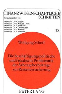 Beschaeftigungspolitische Und Fiskalische Problematik Der Arbeitgeberbeitraege Zur Rentenversicherung