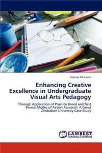 Enhancing Creative Excellence in Undergraduate Visual Arts Pedagogy