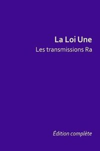 La Loi Une, Les Transmissions Ra: Edition Complete