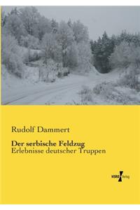 serbische Feldzug: Erlebnisse deutscher Truppen