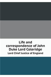 Life and Correspondence of John Duke Lord Coleridge Lord Chief Justice of England