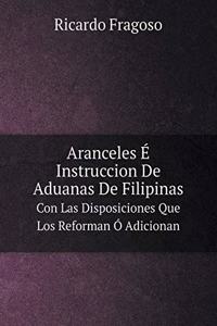 Aranceles É Instruccion De Aduanas De Filipinas Con Las Disposiciones Que Los Reforman Ó Adicionan