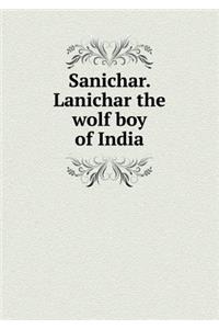 Sanichar. Lanichar the Wolf Boy of India