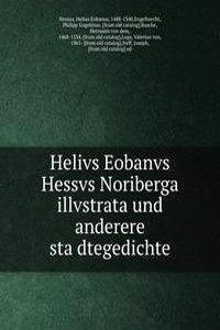 Helivs Eobanvs Hessvs Noriberga illvstrata und anderere stadtegedichte