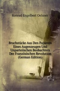 Bruchstucke Aus Den Papieren Eines Augenzeugen Und Unparteiischen Beobachters Der Franzosischen Revolution (German Edition)