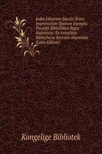 Index Librorum Saeculo Xvmo Impressorum Quorum Exempla Possidet Bibliotheca Regia Hafniensis: Ex Annalibus Bibliothecae Seorsum Impressus (Latin Edition)