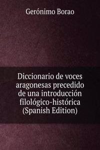 Diccionario de voces aragonesas precedido de una introduccion filologico-historica (Spanish Edition)