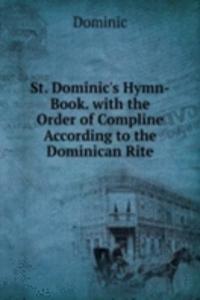 St. Dominic's Hymn-Book. with the Order of Compline According to the Dominican Rite