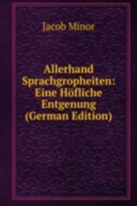 Allerhand Sprachgropheiten: Eine Hofliche Entgenung (German Edition)