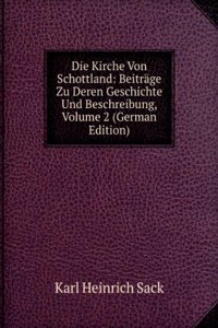 Die Kirche Von Schottland: Beitrage Zu Deren Geschichte Und Beschreibung, Volume 2 (German Edition)