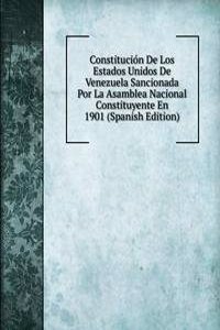 Constitucion De Los Estados Unidos De Venezuela Sancionada Por La Asamblea Nacional Constituyente En 1901 (Spanish Edition)