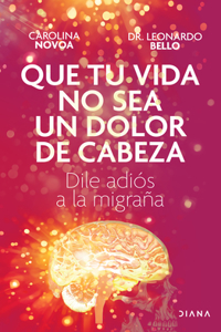 Que Tu Vida No Sea Un Dolor de Cabeza: Dile Adiós a la Migraña May Your Life Not Be a Headache