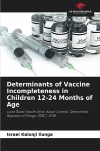 Determinants of Vaccine Incompleteness in Children 12-24 Months of Age