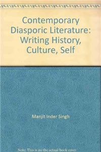 Contemporary Diasporic Literature: Writing History, Culture, Self