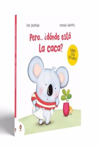 Pero... Â¿donde esta la caca?: Un cuento con solapas para pasar del panal al orinal