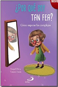 Â¿Por que soy tan fea?: Como superar los complejos