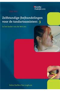 Zelfstandige (Be)Handelingen Voor de Tandartsassistent, Deel 3