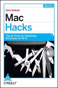 Mac Hacks Tips & Tools For Unlocking The Power Of Os X