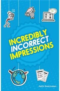 Incredibly Incorrect Impressions