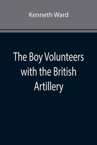 Boy Volunteers with the British Artillery
