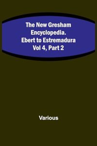 New Gresham Encyclopedia. Ebert to Estremadura; Vol 4, Part 2