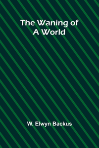 The waning of a world