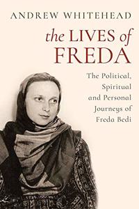 The Lives of Fred: The Political, Spiritual and Personal Journeys Of Freda Bedi