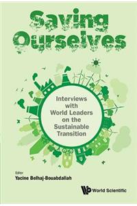 Saving Ourselves: Interviews With World Leaders On The Sustainable Transition