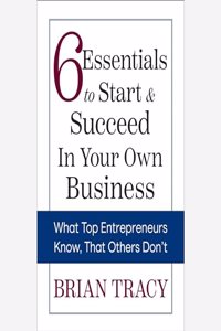 6 Essentials to Start & Succeed in Your Own Business