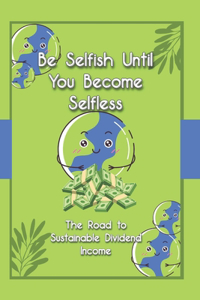 Be Selfish Until You Become Selfless