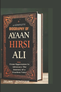 A Complete Biography of Ayaan Hirsi Ali
