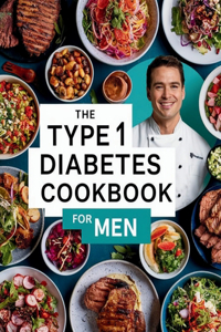 The Type 1 Diabetes Cookbook For Men