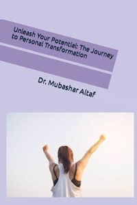 Unleash Your Potential: The Journey to Personal Transformation