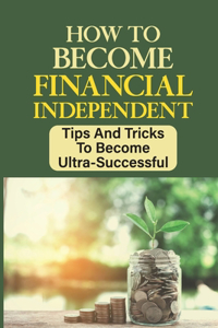 How To Become Financial Independent