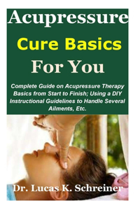 Acupressure Cure Basics for You