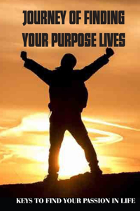 Journey Of Finding Your Purpose Lives