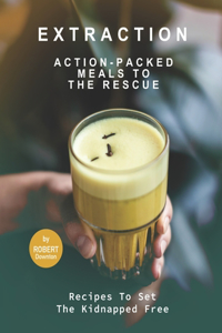 Extraction - Action-Packed Meals to The Rescue