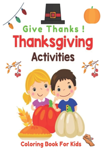 Give Thanks ! Thanksgiving Activities Coloring Book For KIds