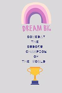 Dream Big Someday the Sudoku Champion of the World