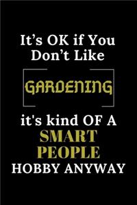 It's Ok If You Don't Like Gardening It's Kind of a Smart People Hobby Anyway